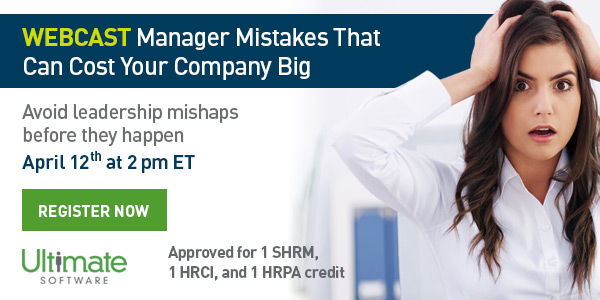 WEBCAST: Manager mistakes that can cost your company big. Avoid leadership mishaps before they happens. April 12th @ 2pm EST